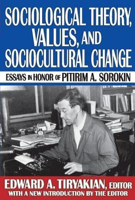 Sociological Theory, Values, and Sociocultural Change: Essays in Honor of Pitirim A. Sorokin by Martineau, Harriet