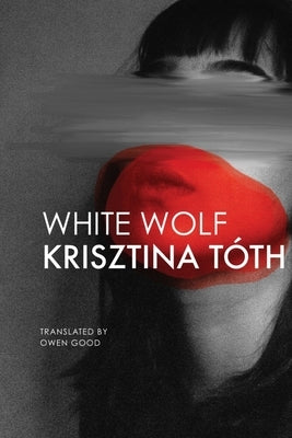 White Wolf: Sixteen Stories by Tóth, Krisztina