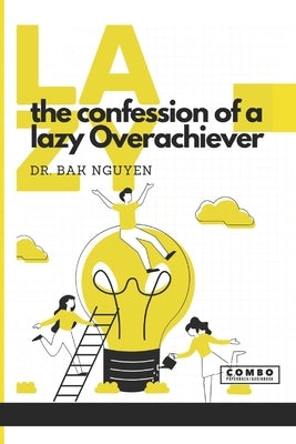 The Confession of a lazy Overachiever: LAZY: Volume 1 by Nguyen, Bak