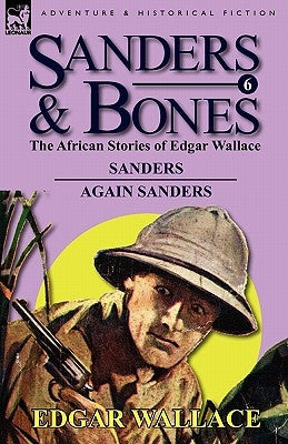 Sanders & Bones-The African Adventures: 6-Sanders & Again Sanders by Wallace, Edgar