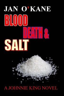 Blood Death And Salt A Johnnie King Novel by O'Kane, Jan