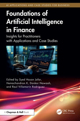 Foundations of Artificial Intelligence in Finance: Insights for Practitioners with Applications and Case Studies by Jafar, Syed Hasan