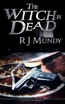 The Witch Is Dead by Mundy, R. J.