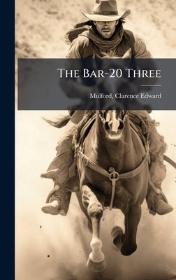The Bar-20 Three by Mulford, Clarence Edward