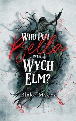 Who Put Bella in the Wych Elm? by Myers, Blake