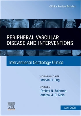 Peripheral Vascular Disease and Interventions, an Issue of Interventional Cardiology Clinics: Volume 14-2 by Feldman, Dmitriy N.