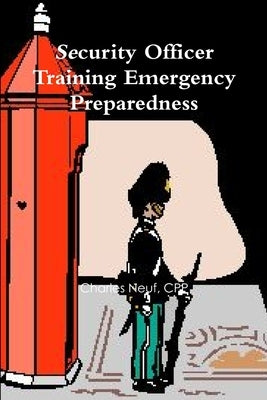 Security Officer Training Emergency Preparedness by Neuf, Cpp Charles