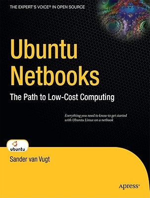 Ubuntu Netbooks: The Path to Low-Cost Computing by Van Vugt, Sander