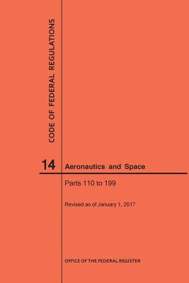 Code of Federal Regulations, Title 14, Aeronautics and Space, Parts 110-199, 2017 by Nara