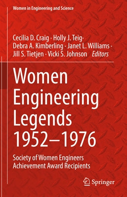 Women Engineering Legends 1952-1976:: Society of Women Engineers Achievement Award Recipients by Craig, Cecilia D.