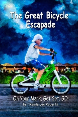 The Great Bicycle Escapade: On Your Mark, Get Set, GO! by Roberts, Randa Lee