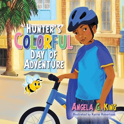 Hunter's Colorful Day of Adventure by King, Angela G.