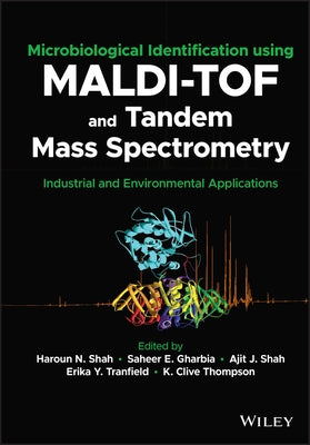 Microbiological Identification Using Maldi-Tof and Tandem Mass Spectrometry: Industrial and Environmental Applications by Shah, Haroun N.