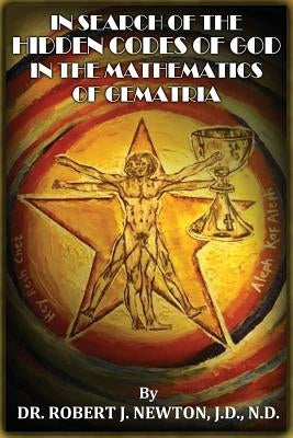 In Search of the Hidden Codes of God in the Mathematics of Gematria: Discovering tbe True Da Vinci Code by Sipperly, Patrick
