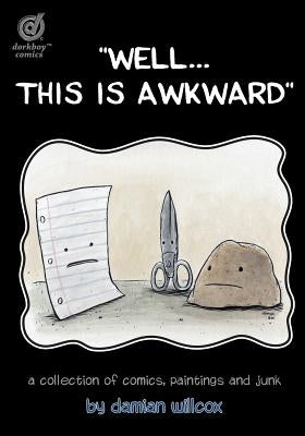 "Well...this is awkward": A collection of comics, paintings and junk by Willcox, Damian