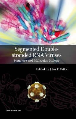Segmented Double-stranded RNA Viruses: Structure and Molecular Biology by Patton, John T.