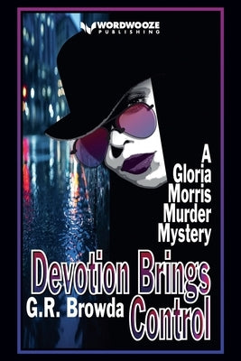 Devotion Brings Control: A Gloria Morris Murder Mystery by Browda, G. R.