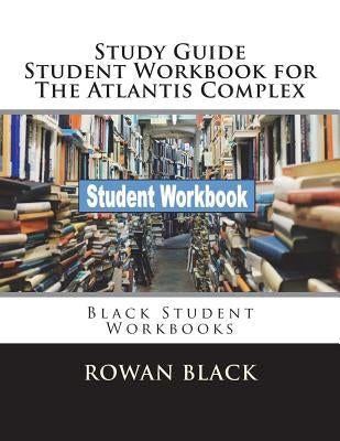 Study Guide Student Workbook for The Atlantis Complex: Black Student Workbooks by Black, Rowan