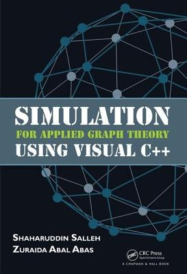 Simulation for Applied Graph Theory Using Visual C++ by Salleh, Shaharuddin
