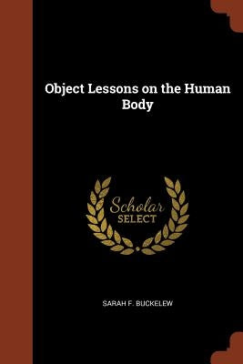 Object Lessons on the Human Body by Buckelew, Sarah F.