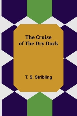 The Cruise of the Dry Dock by S. Stribling, T.