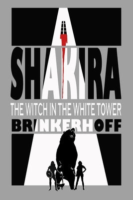 Shakira: The Witch In The White Tower by Brinkerhoff, Joel D.