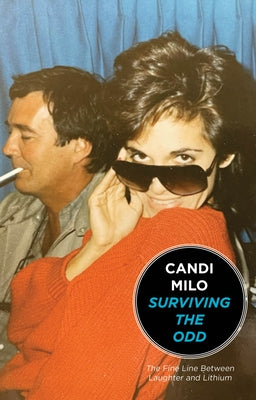 Surviving the Odd: The Fine Line Between Laughter and Lithium by Milo, Candi