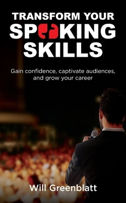Transform Your Speaking Skills by Greenblatt, Will