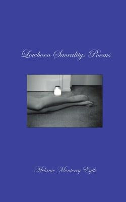 Lowborn Sacrality: Poems by Eyth, Melanie M.