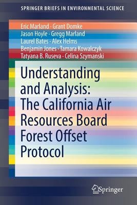 Understanding and Analysis: The California Air Resources Board Forest Offset Protocol by Marland, Eric
