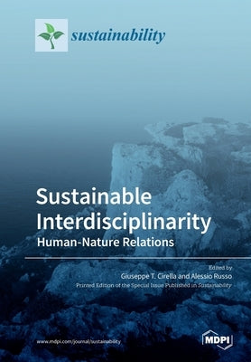Sustainable Interdisciplinarity: Human-Nature Relations by Cirella, Giuseppe T.