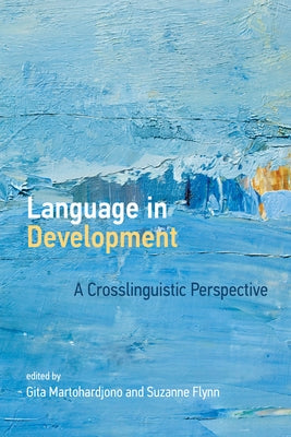 Language in Development: A Crosslinguistic Perspective by Martohardjono, Gita