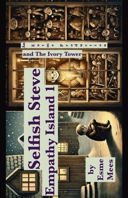 Selfish Steve and The Ivory Tower- Empathy Island 1 by Mees, Esme
