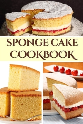 Sponge Cake Cookbook by Luxe, Liam