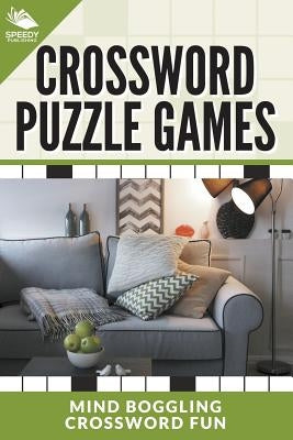 Crossword Puzzle Games: Mind Boggling Crossword Fun by Speedy Publishing LLC