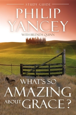 What's So Amazing About Grace? Study Guide by Yancey, Philip