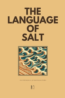 The Language of Salt And Other Bilingual Spanish-English Stories by Bilingual, Pomme