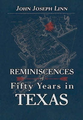 Reminiscences of Fifty Years In Texas by Linn, John Joseph