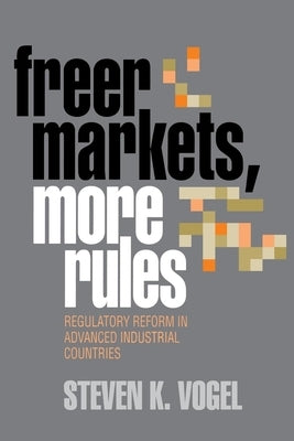 Freer Markets, More Rules by Vogel, Steven K.