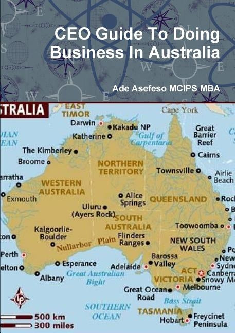 CEO Guide To Doing Business In Australia by Asefeso McIps Mba, Ade
