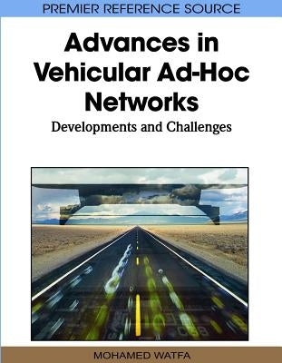 Advances in Vehicular Ad-Hoc Networks: Developments and Challenges by Watfa, Mohamed