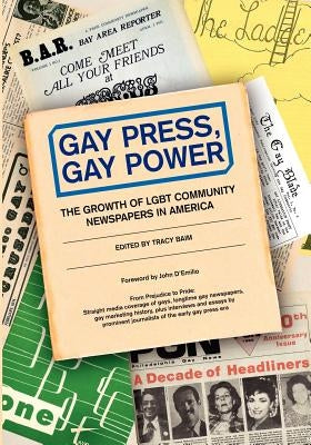 Gay Press, Gay Power: The Growth of LGBT Community Newspapers in America by Colbert, Chuck