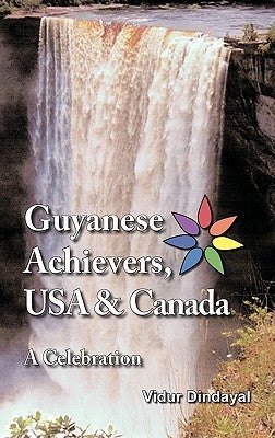 Guyanese Achievers USA & Canada: A Celebration by Dindayal, Vidur