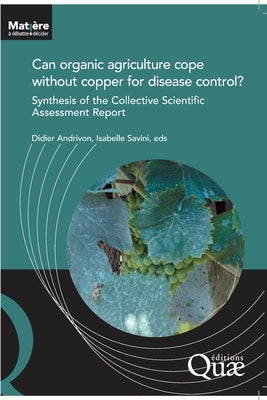 Can organic agriculture cope without copper for disease control?: Synthesis of the Collective Scientific Assessment Report by Savini, Isabelle
