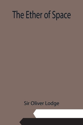 The Ether of Space by Oliver Lodge