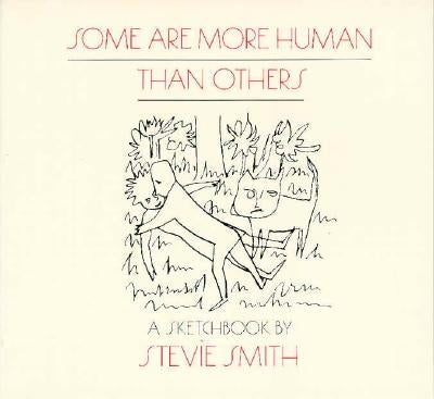 Some Are More Human Than Others: Drawings with Words by Smith, Stevie