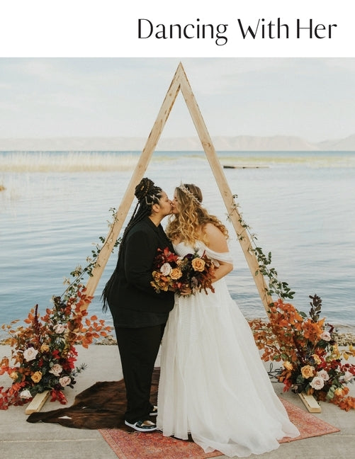 Dancing With Her: Volume 6: Celebrating LGBTQ+ Women in Love by Baker, Tara Lee