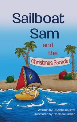 Sailboat Sam and the Christmas Parade by Ussrey, Deanne