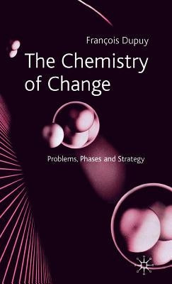 The Chemistry of Change: Problems, Phases and Strategy by Dupuy, F.
