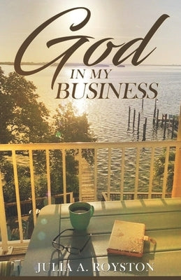 God in My Business by Royston, Julia a.